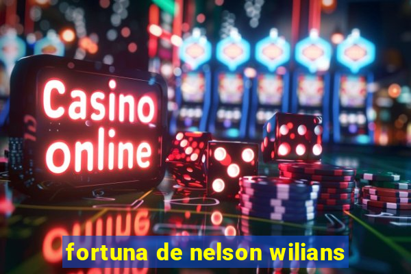 fortuna de nelson wilians